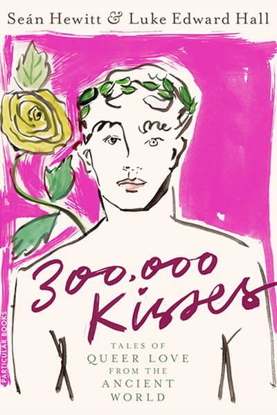 300,000 Kisses – Tales Of Queer Love From The Ancient World 300,000 Kisses – Tales Of Queer Love From The Ancient World