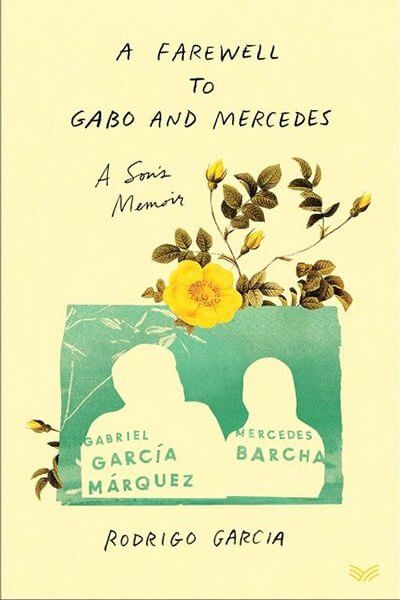 A Farewell To Gabo And Mercedes: A Son’s Memoir A Farewell To Gabo And Mercedes: A Son’s Memoir