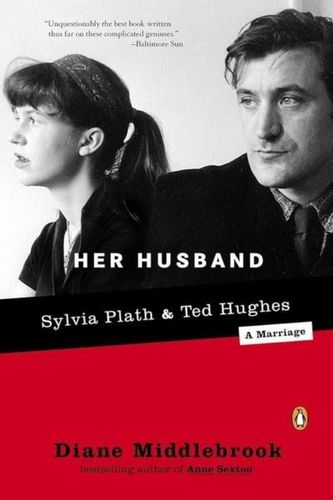 Her Husband: Ted Hughes And Sylvia Plath – A Marriage Her Husband: Ted Hughes And Sylvia Plath – A Marriage